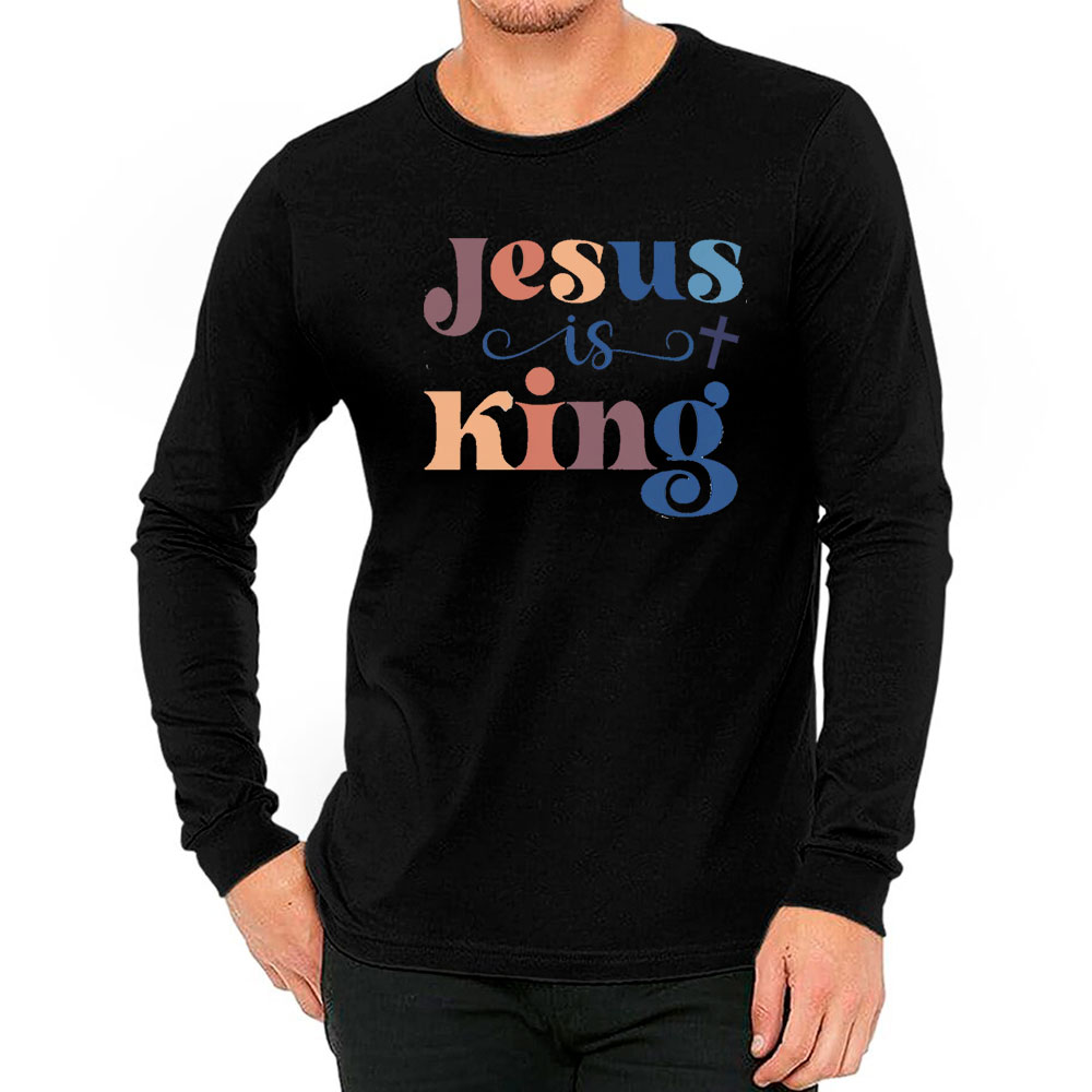Must-Have Jesus Is King Long Sleeve For Religious People