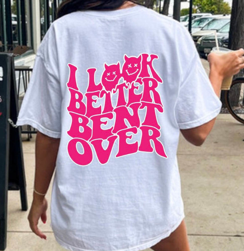 Limited I Look Better Bent Over Bent Over Funny Shirt