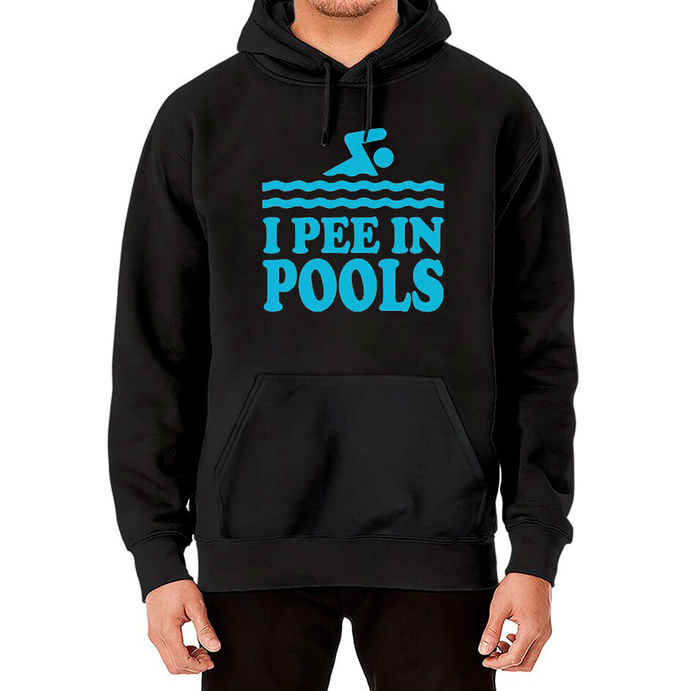 Funny I Pee In Pools Hoodie Gift For Him Her
