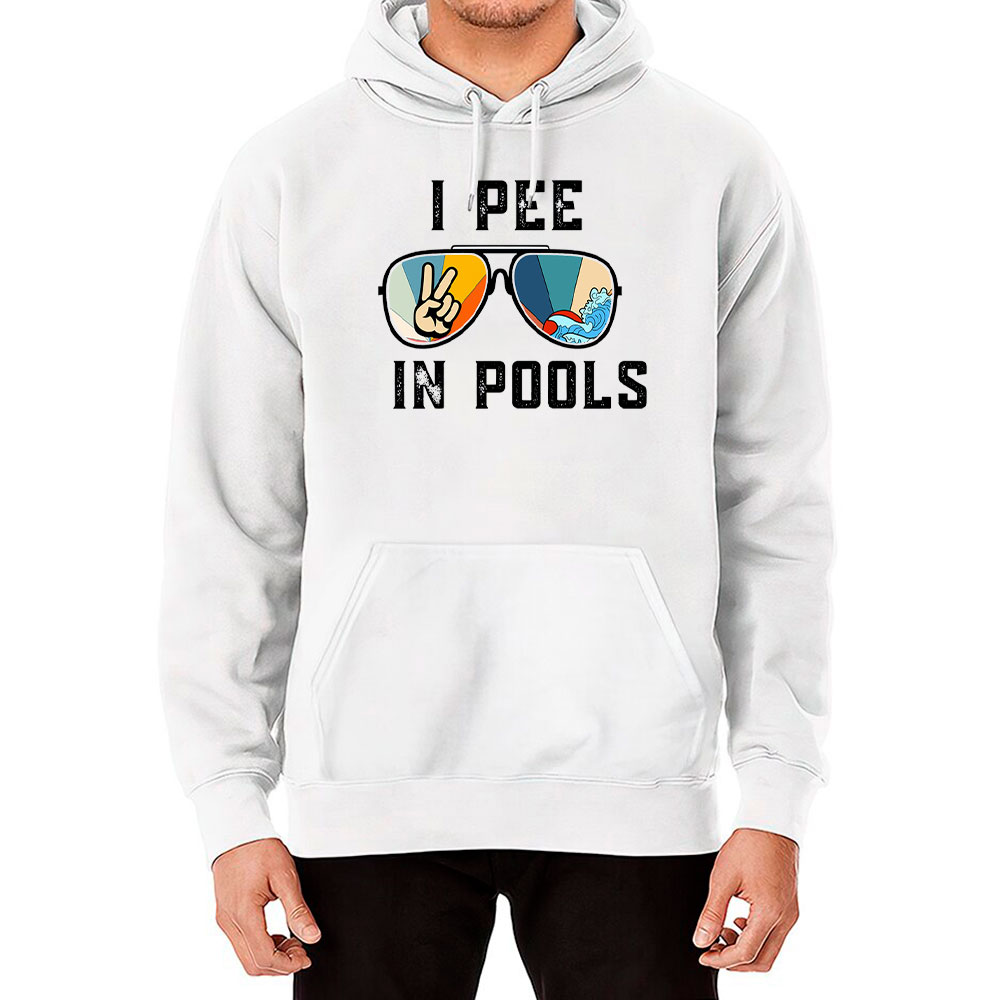 I Pee In Pools Hoodie Sarcastic Sayings For Pools Lovers