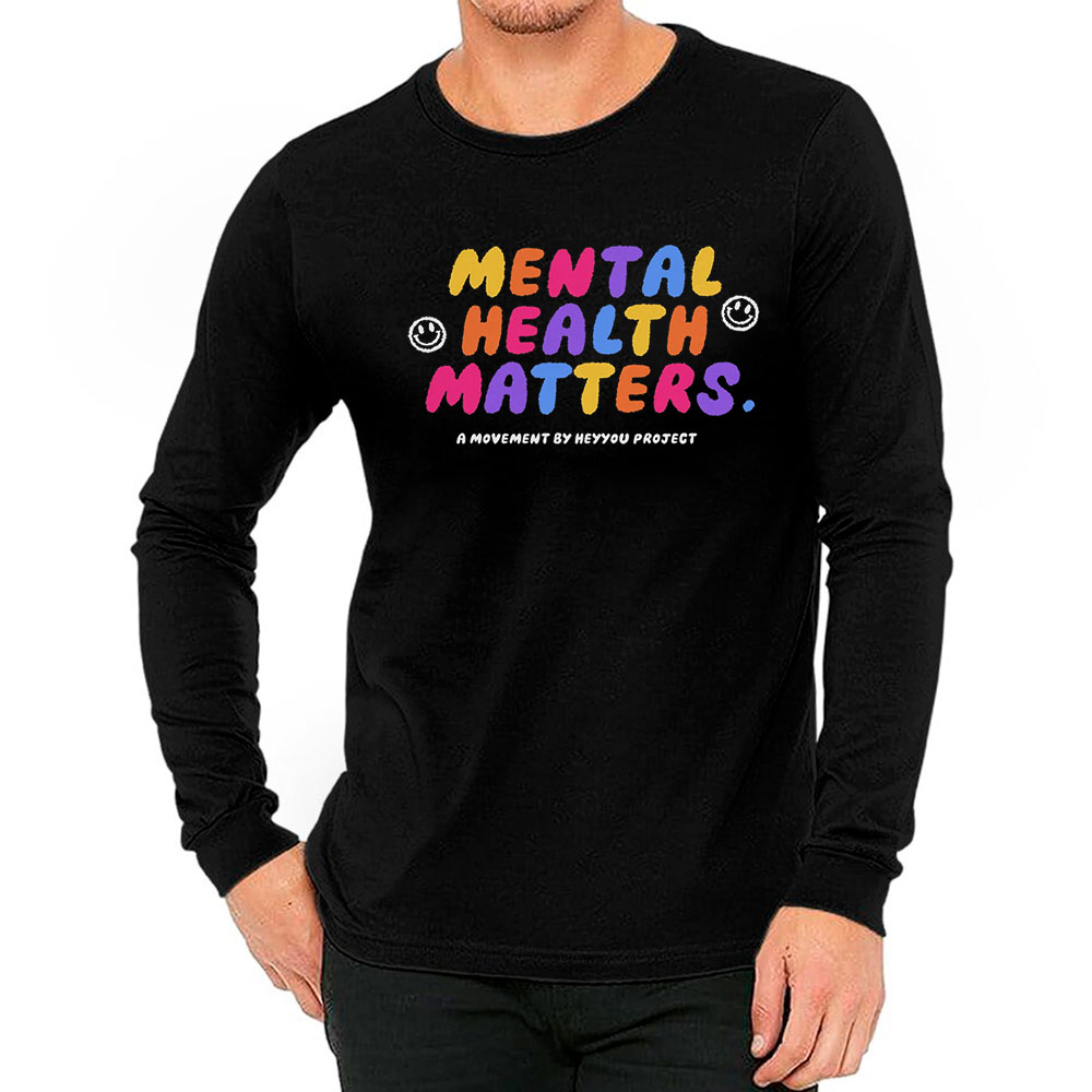 Mental Health Matters Long Sleeve For Your Feelings Matter