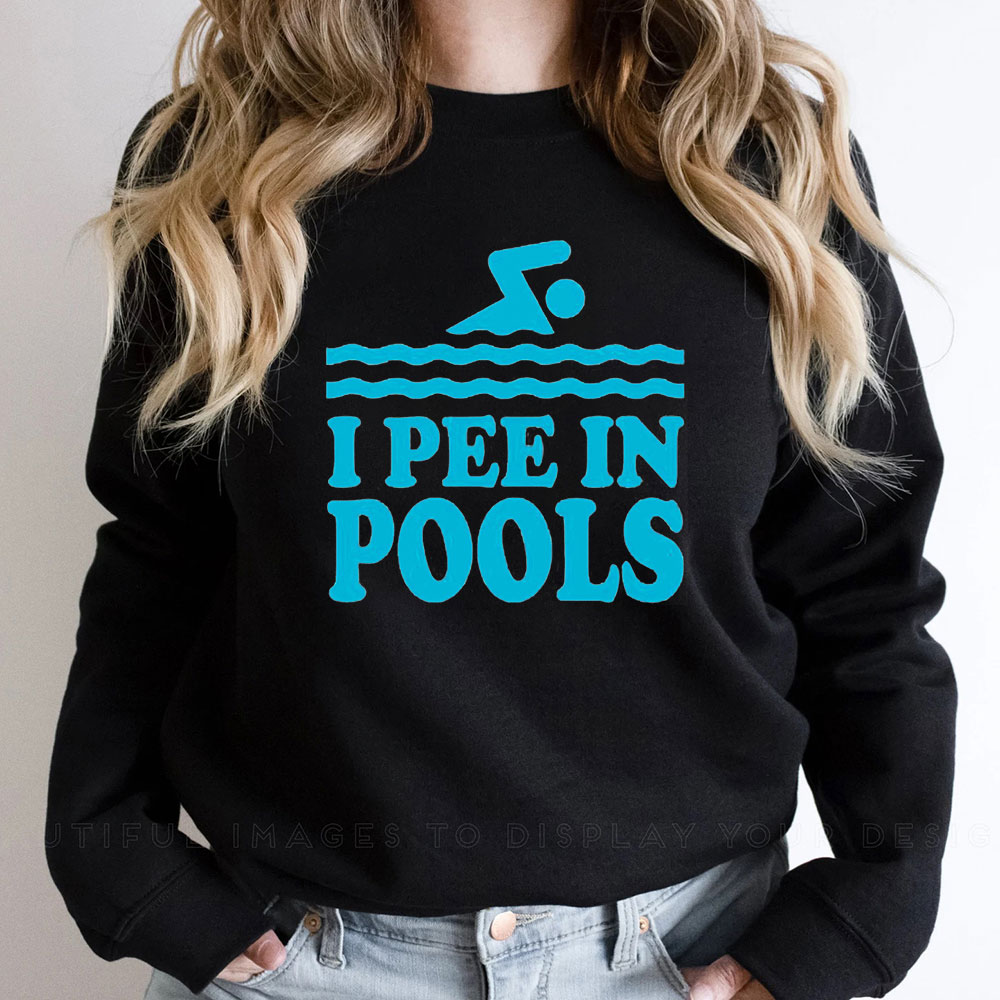 Funny I Pee In Pools Sweatshirt Gift For Him Her