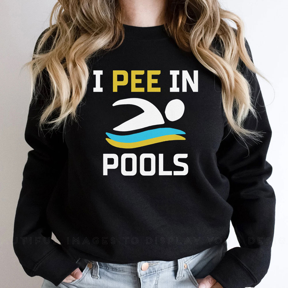Sarcastic I Pee In Pools Sweatshirt Swimming Gift