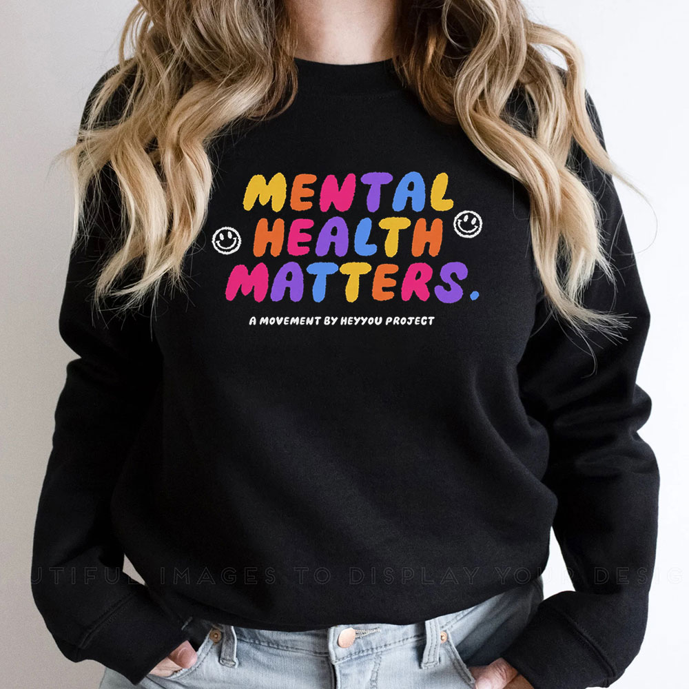 Mental Health Matters Sweatshirt For Your Feelings Matter