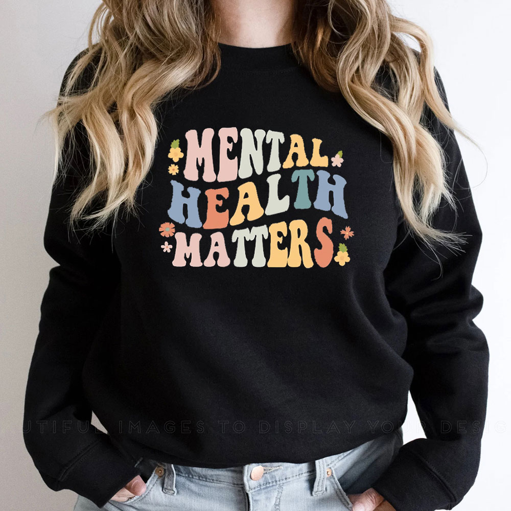 You Mental Health Matters Sweatshirt Self Love