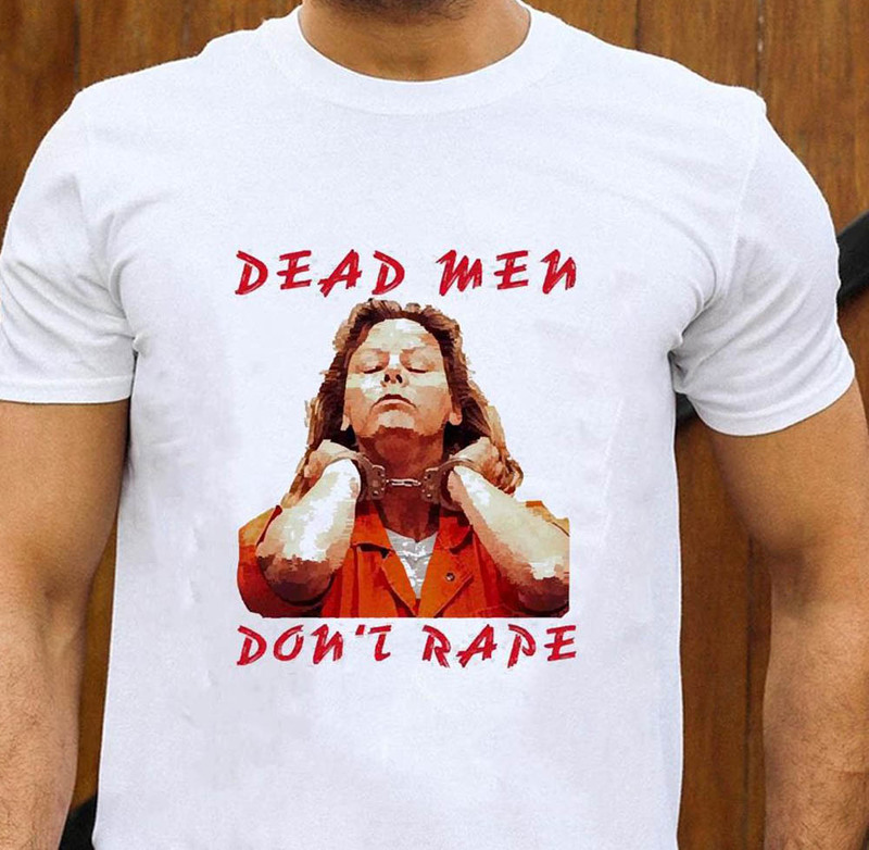 Dead Men Dont Rape Aileen Carol Wuornos Shirt