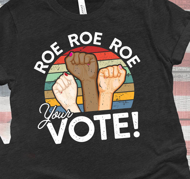 Roe Roe Roe Your Vote Shirt For Women Reproductive Rights