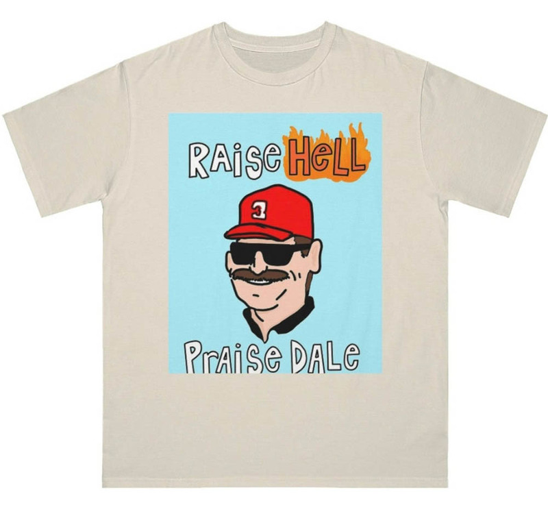 Raise Hell Praise Dale Sticker Dale Earnhardt Shirt