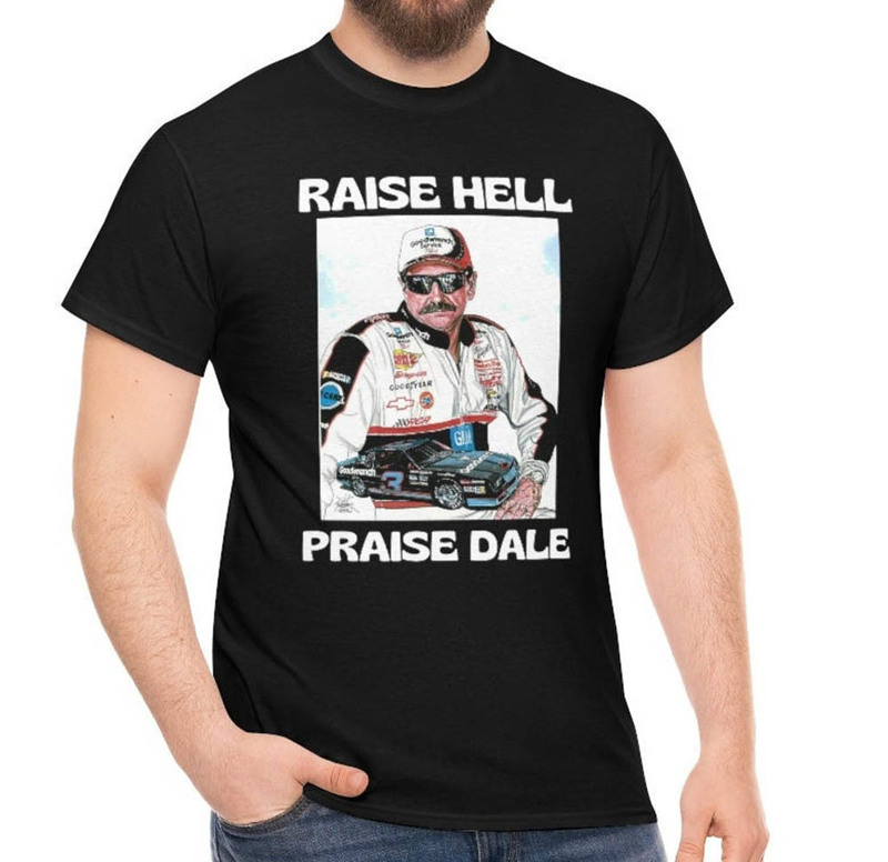 Raise Hell Praise Dale Dale Earnhardt Cool Shirt