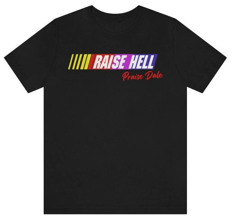 Raise Hell Praise Dale Racing Shirt
