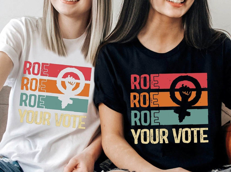 Roe Roe Roe Your Vote Equality Shirt