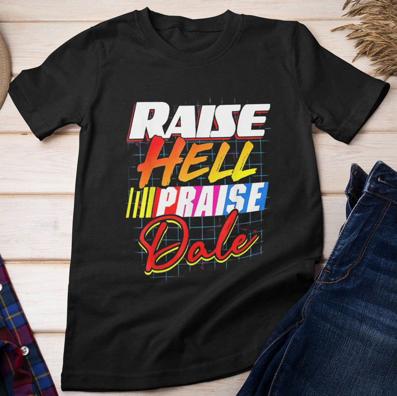 Raise Hell Praise Dale Vintage Shirt For Nascar Fan